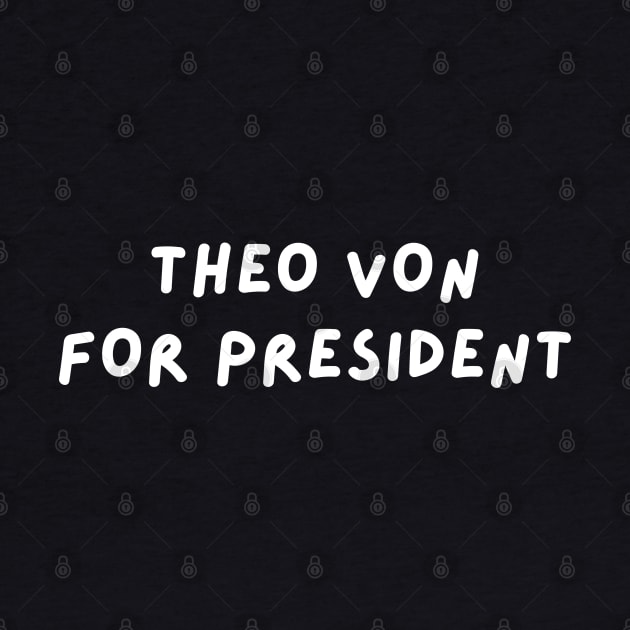 Theo Von for President | This Past Weekend Theo Von Gear by blueduckstuff